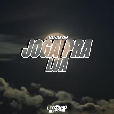 JOGA PRA LUA X BEAT SERIE GOLD By DJ Leozinho de Macabu's cover