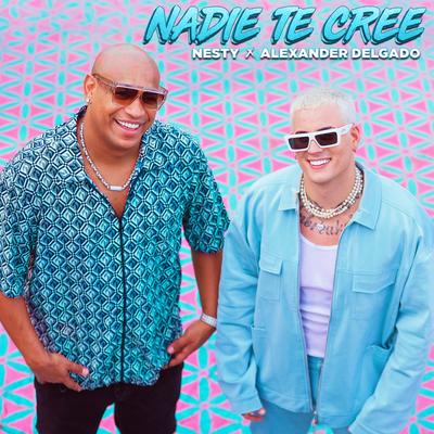 Nadie Te Cree By Nesty, Alexander Delgado's cover
