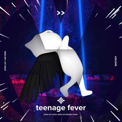 teenage fever - sped up + reverb By sped up + reverb tazzy, sped up songs, Tazzy's cover
