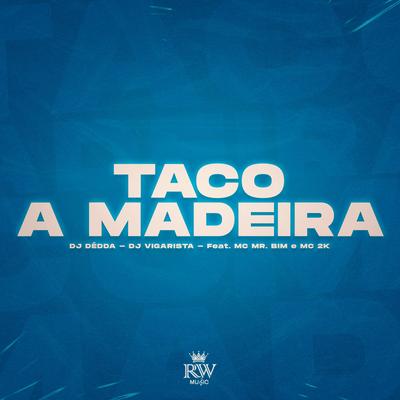 Taco a Madeira By Dj Dédda, DJ Vigarista, Mc Mr. Bim, Mc 2k's cover