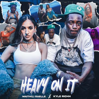 Heavy On It By Maithili Raelle, Kyle Richh's cover