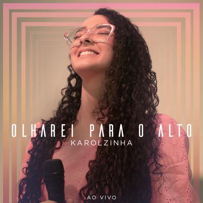 Olharei Para o Alto (Ao Vivo) By Karolzinha's cover