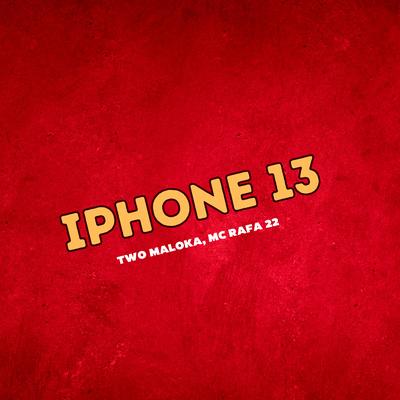 Iphone 13 By Two Maloka, MC Rafa 22's cover