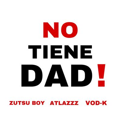 NO TIENE DAD! By zutsu boy, Atlazzz, Vod-K's cover