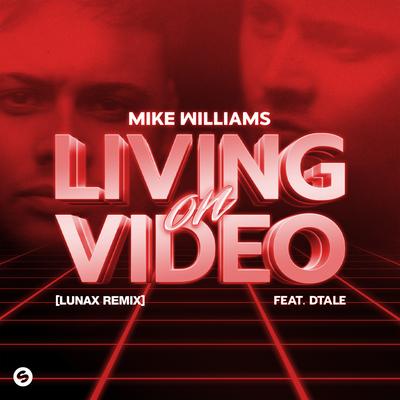 Living On Video (feat. DTale) [LUNAX Remix] By Mike Williams, DTale's cover