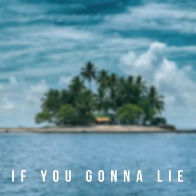 If You Gonna Lie By Rosie Delmah's cover