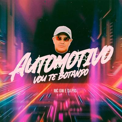 Automotivo Vou Te Botando By DJ Piu, Mc Gw's cover