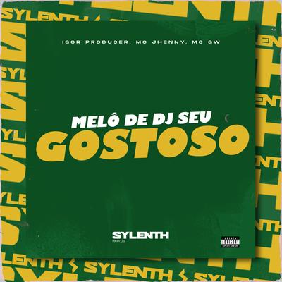 Melô de Dj Seu Gostoso (feat. mc jhenny) (feat. mc jhenny) By Igor Producer, Mc Gw, mc jhenny's cover