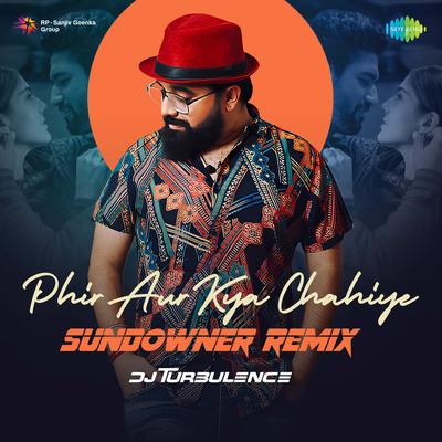 Phir Aur Kya Chahiye - Sundowner Remix's cover