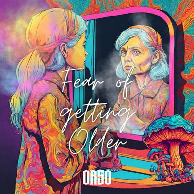 Fear of getting Older By OrsO Official's cover