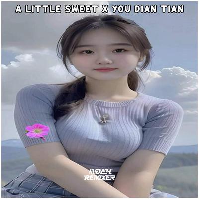 A Little Sweet X You Dian Tian's cover