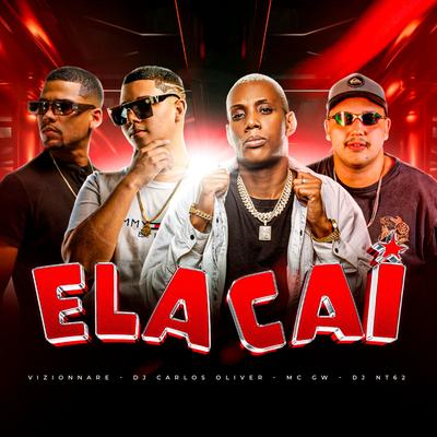Ela Cai By DJ Carlos Oliver, Vizionnare, DJ NT62, Mc Gw's cover