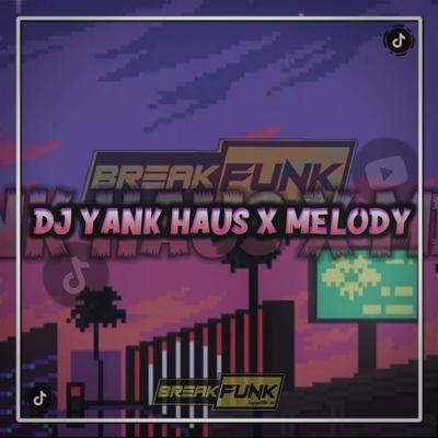 DJ YANK HAUS X MELODY BREAKFUNK's cover