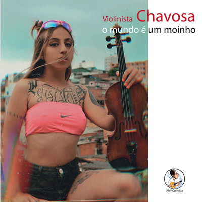 O Mundo É Um Moinho By Violinista Chavosa, Aleh Ferreira, AlehConvida's cover