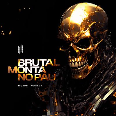 BRUTAL MONTA NO PAU By Vortex, Mc Gw's cover