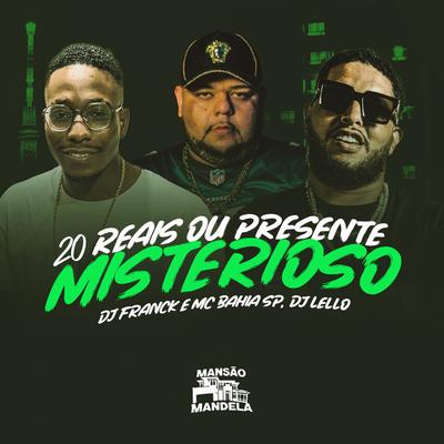 20 Reais ou Presente Misterioso By DJ Franck, Dj Lello, MC BAHIA SP's cover