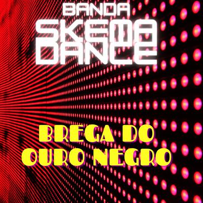 Brega do Ouro Negro By Banda Skema Dance's cover