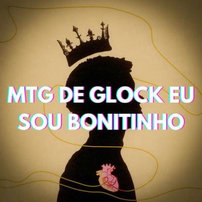 Mtg de Glock Eu Sou Bonitinho By DJ BRN, DJ Leh Silva, MC Caja, Funk Mandelão Fluxos's cover