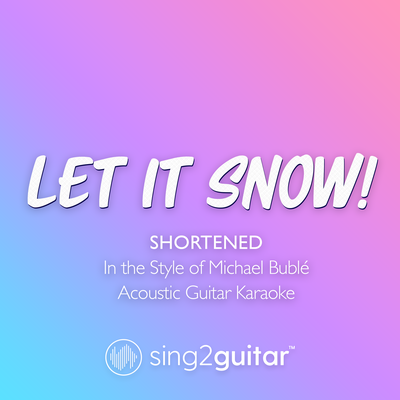 Let It Snow! (Shortened) [In the Style of Michael Bublé] (Acoustic Guitar Karaoke)'s cover
