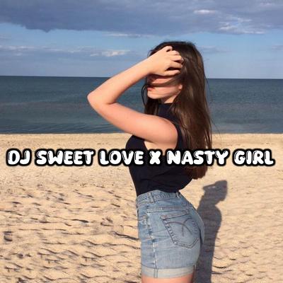 DJ Sweet Love x Nasty Girl Mashup By Adit Fvnky Rmx's cover