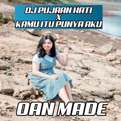 DJ PUJAAN HATI X KAMU ITU PUNYA AKU By OAN MADE's cover