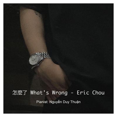 怎麼了 What's Wrong | Eric Chou (Piano Ver.)'s cover