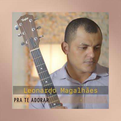 Pra Te Adorar By Leonardo Magalhães's cover