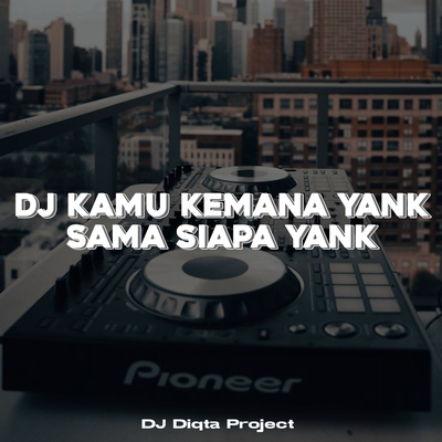 DJ Kamu Kemana Yank Sama Siapa Yank's cover