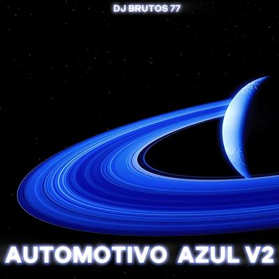 Automotivo Azul V2 (Funk) By DJ Brutos 77's cover