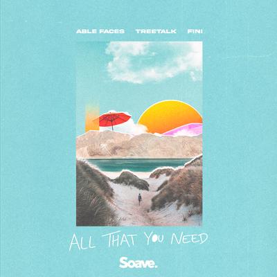 All That You Need By Able Faces, Treetalk, Fini's cover