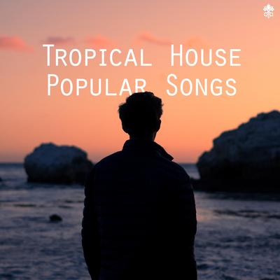 Tropical House Popular Songs's cover