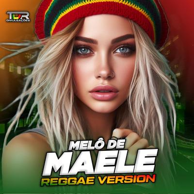 MELÔ DE MAELE (Reggae Version) By TDR DIVULGAÇÕES's cover