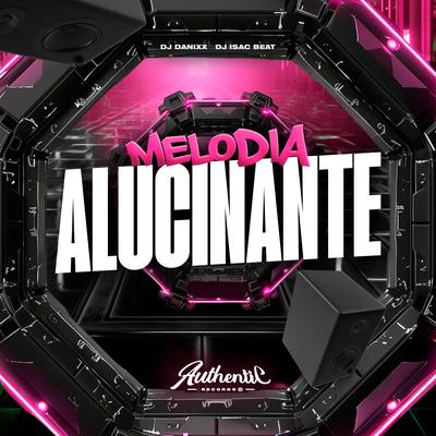 Melodia Alucinante By Dj Danixx, DJ ISAC BEAT, Authentic Records's cover