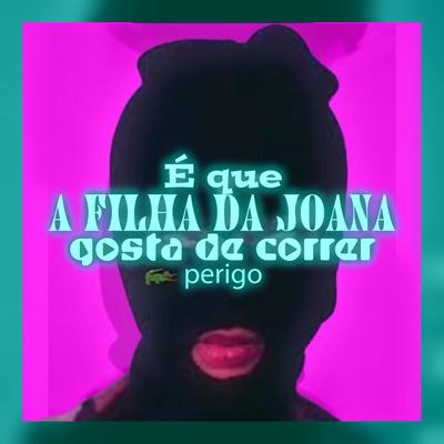 É Que a Filha da Joana Gosta de Correr Perigo's cover