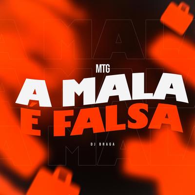 MTG A MALA É FALSA By DJ BRAGA OFICIAL, DJ Lucas Bemix's cover