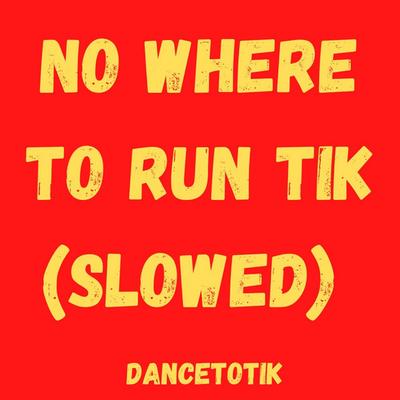 No Where to Run Tik - Slowed By DanceToTik's cover