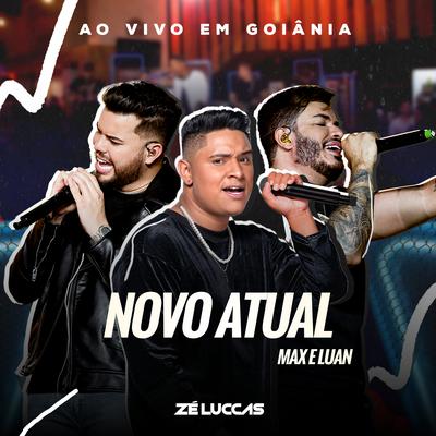 Novo Atual (Ao Vivo) By Zé Luccas, Max e Luan's cover