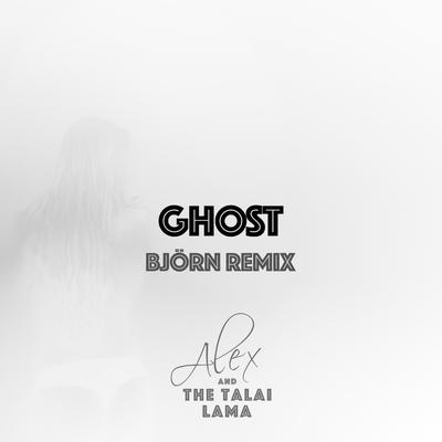 Ghost (Björn Remix) By Alex and The Talai Lama's cover