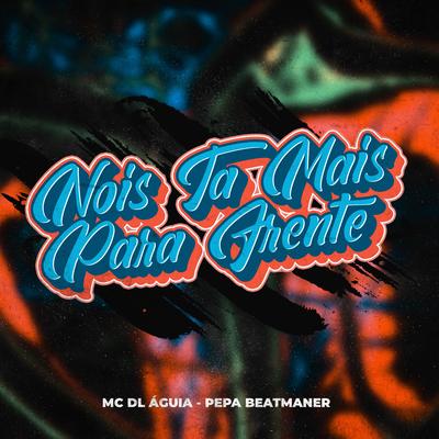 Nois tá mais pra frente By Mc DL Águia's cover