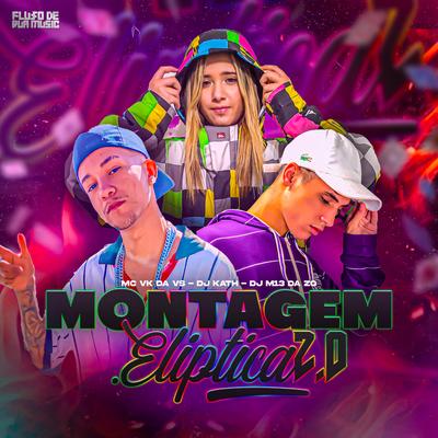 Montagem Elíptica 2.0 By MC VK DA VS, DJ M13 DA ZO, DJ KATH's cover