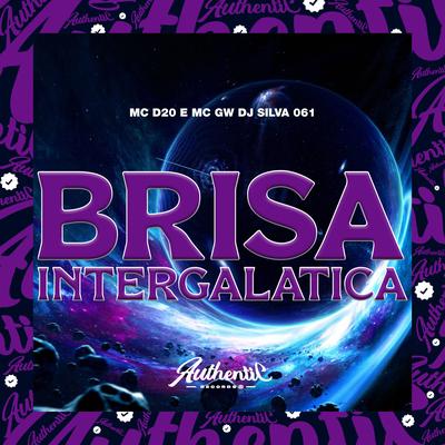 Brisa Intergalatica By DJ SILVA 061, Mc Gw, MC D20's cover