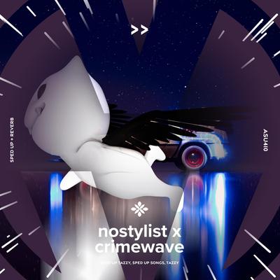 nostylist x crimewave - sped up + reverb By sped up + reverb tazzy, sped up songs, Tazzy's cover