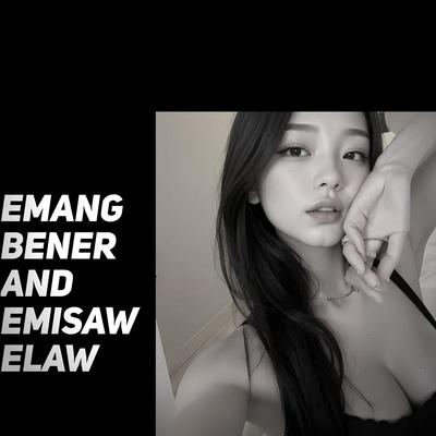 Emang Bener And Emisawelaw's cover