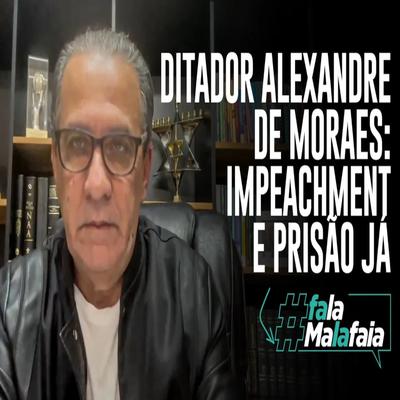 Ditador Alexandre de Moraes Impeachment e Prisão Já's cover