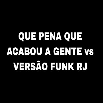 Que Pena Que Acabou a Gente vs Versão Funk RJ's cover