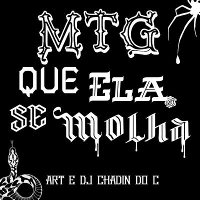 Mtg Que Ela Se Molha By Art, Dj Chadin do C's cover