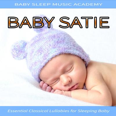 Baby Satie: Essential Classical Lullabies for Sleeping Baby (Piano Lullaby Version)'s cover