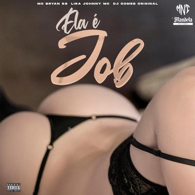 Ela É do Job By DJ Gomes Original, MC Bryan SS, Lira Johnny MC's cover