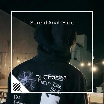 Sound Anak Elite By Dj Chathai's cover