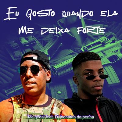 Eu Gosto Quando Ela Me Deixa Forte By MC Gedai, DJ Jhonatan da Penha's cover